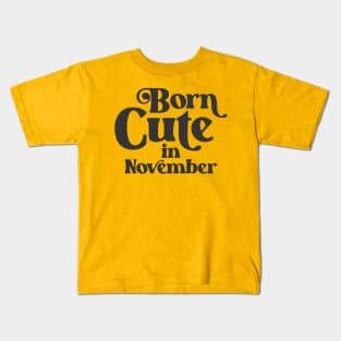 Born Cute in November - Birth Month - Birthday Kids T-Shirt